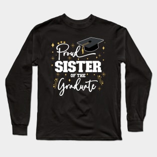 Proud Sister Of The Graduate | Quote With White Text Family Graduation Long Sleeve T-Shirt